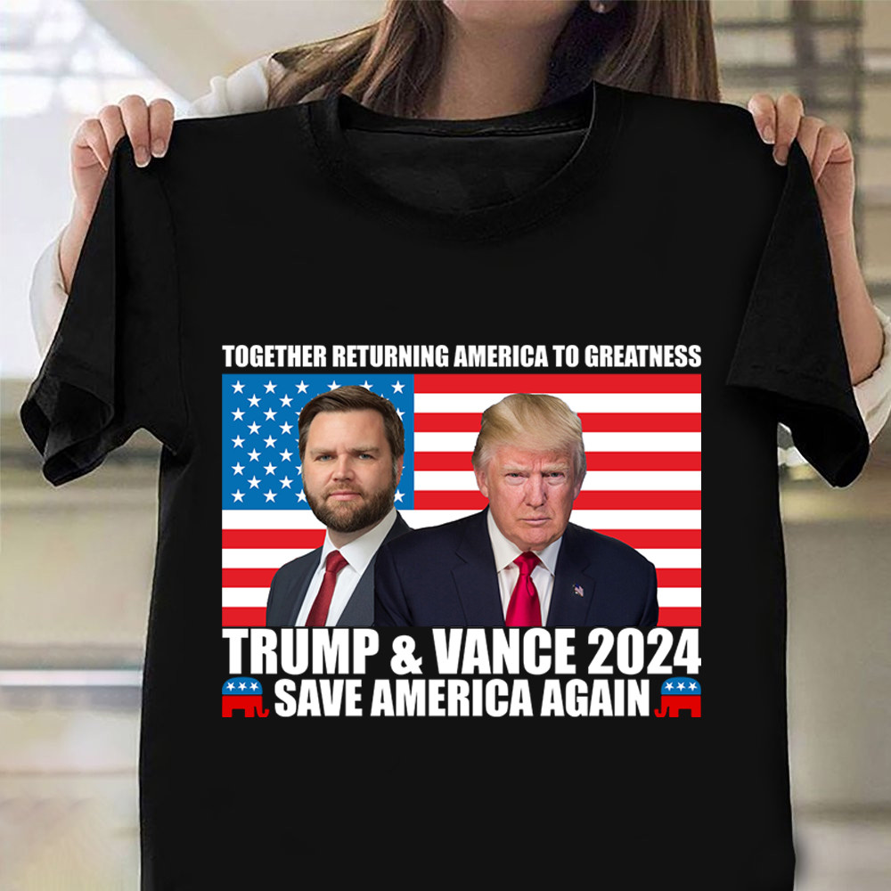 Trump Vance 24 Save America Again Shirt Together Returning America To Greatness Trump Vance Tee Trump Vance 24 Save America Again Shirt Together Returning America To Greatness Trump Vance Tee